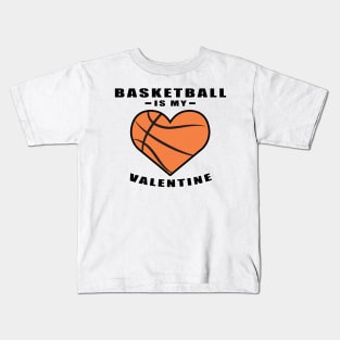 Basketball Is My Valentine - Funny Quote Kids T-Shirt